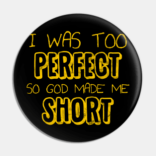 I was too Perfect so God made me Short Pin