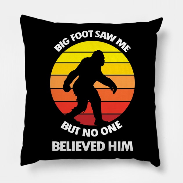 Big Foot Saw Me But No One Believed Him Pillow by KewaleeTee