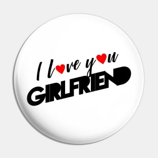 I love you girlfriend Pin