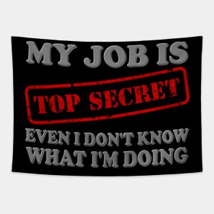 My Job Is Top Secret, Even I Don't Know What I'm Doing, Top Secret, Funny Sayings, Funny Quote, Funny Gift, Funny Slogan, Job Gift, Job Role, Job Week Or Holiday Gift Tapestry