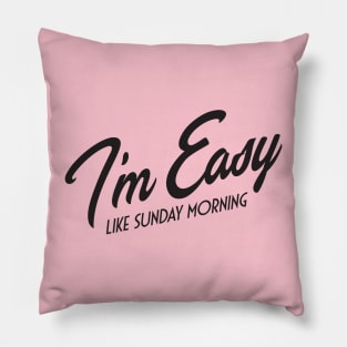 I'm Easy Like Sunday Morning Pillow