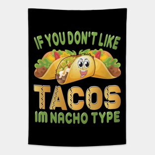 If You Don't Like Tacos I'm Nacho Type funny mexcian taco day Tapestry