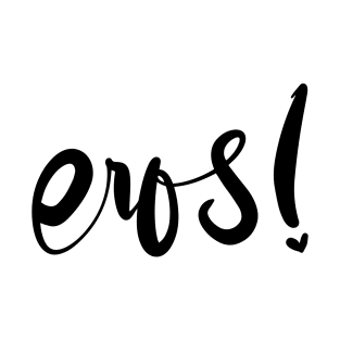 eros! (black font) T-Shirt