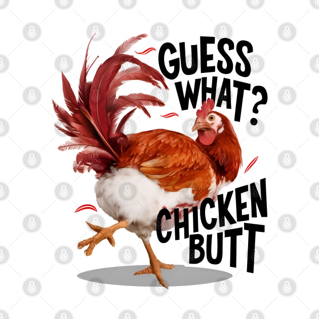 Funny Guess What Chicken Butt by BobaTeeStore