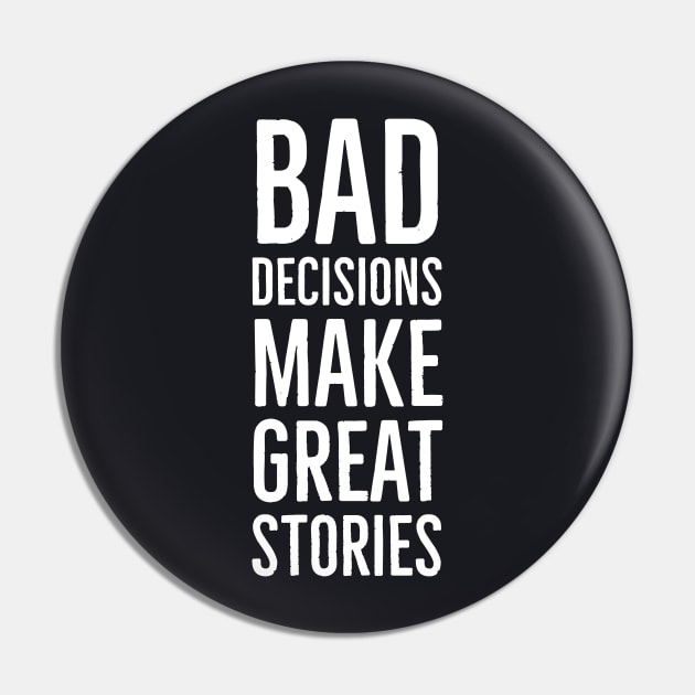 Bad Decisions Make Great Stories Pin by Suzhi Q