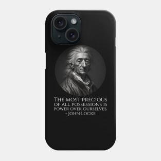 The most precious of all possessions is power over ourselves. - John Locke Phone Case