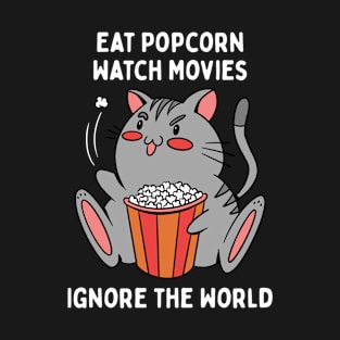 Eat Popcorn Watch Movies Ignore The World T-Shirt