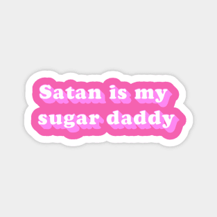 Satan is my sugar daddy Magnet