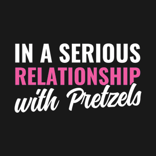 In a Relationship with Pretzels Soft Pretzel T-Shirt