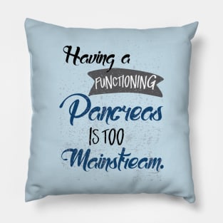 Having a functioning pancreas is too mainstream-diabetes diabetic insulin Pillow