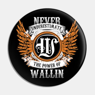 Wallin Name Shirt Never Underestimate The Power Of Wallin Pin