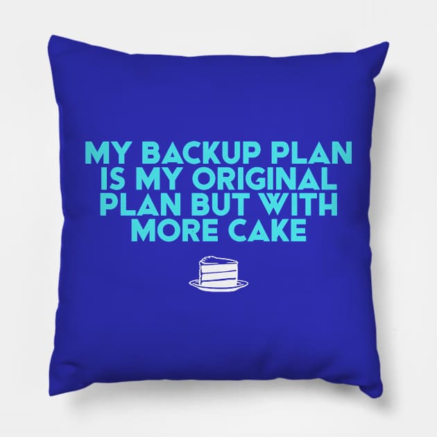 My Backup Plan is... More CAKE. for the desert lover Pillow by Plebo_Industries