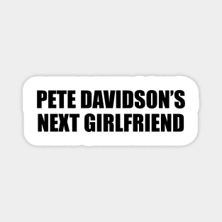 PETE DAVIDSON’S NEXT GIRLFRIEND Magnet