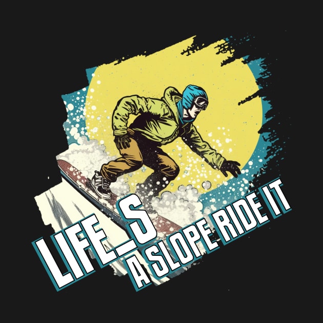 Life's a Slope, Ride It! by Pixy Official