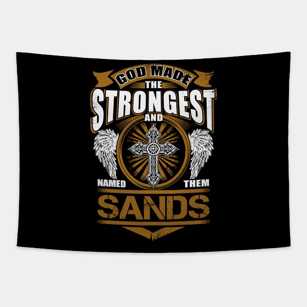 Sands Name T Shirt - God Found Strongest And Named Them Sands Gift Item Tapestry by reelingduvet