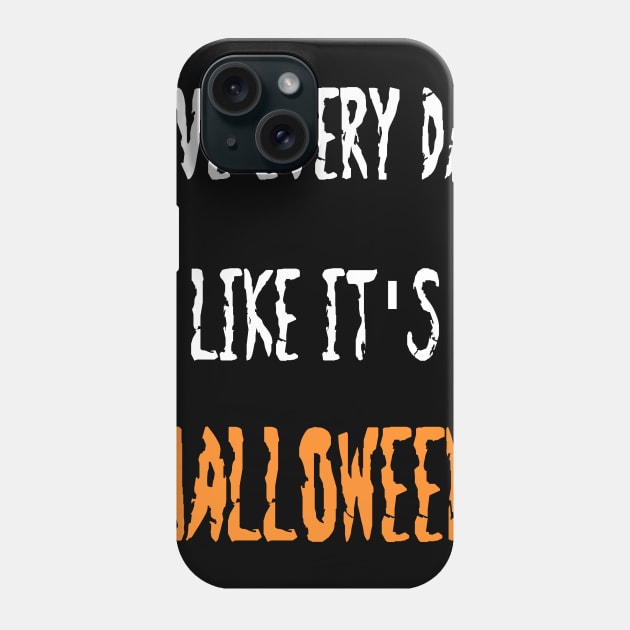 Live Everyday Like It's Halloween Phone Case by DANPUBLIC
