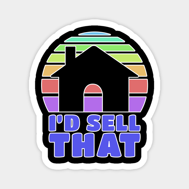 I'd Sell That Realtor Real Estate Agent Magnet by TheBestHumorApparel