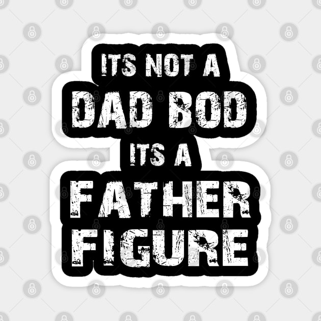 Its Not A Dad Bod Its A Father Figure Magnet by Family shirts