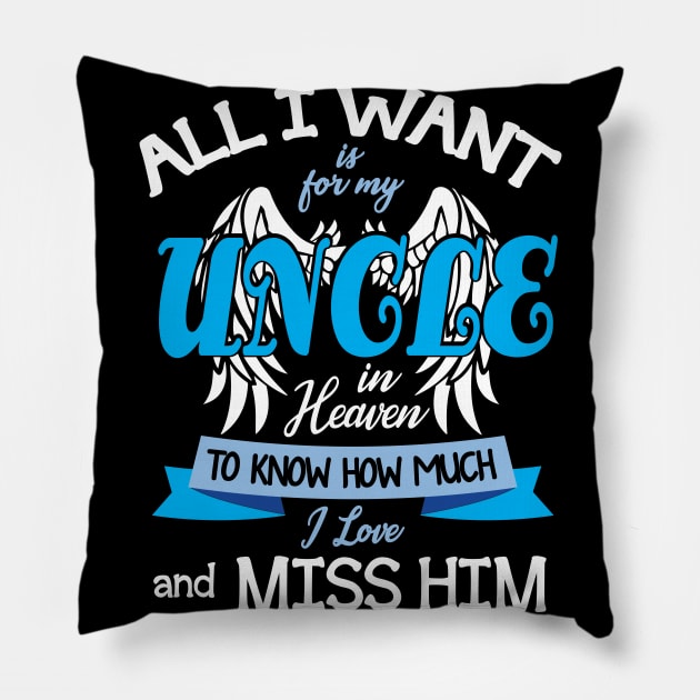 All I Want Is For My Uncle In Heaven To Know How Much I Love And Miss Him Happy Father July 4th Day Pillow by DainaMotteut