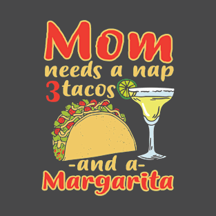 Mom Needs Taco and Margarita T-Shirt