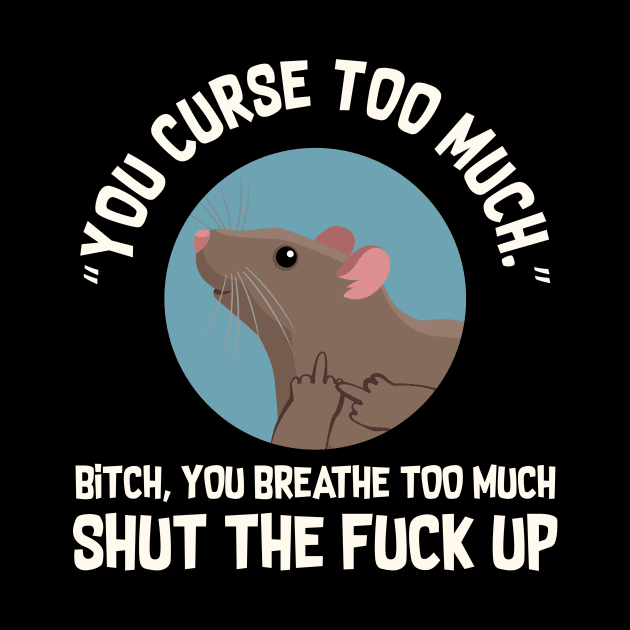 You Curse Too Much Rat by Psitta