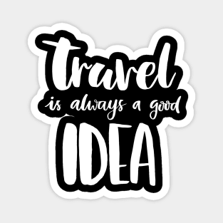 Travel Is Always A Good Idea Magnet