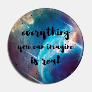 Everything you can imagine is real Pin