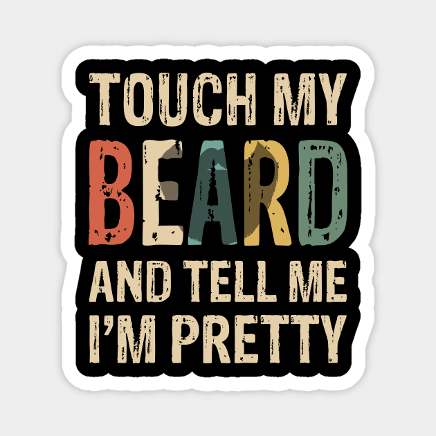 Touch My Beard T-Shirt Funny For Pretty Moustache Bearded Magnet by anitakayla32765