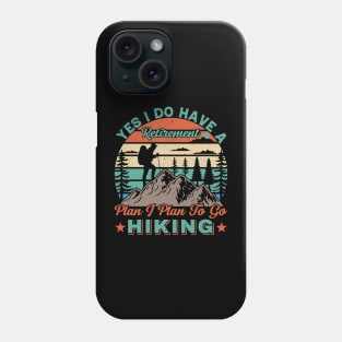 Yes I do have a retirement plan I plan to go hiking Phone Case