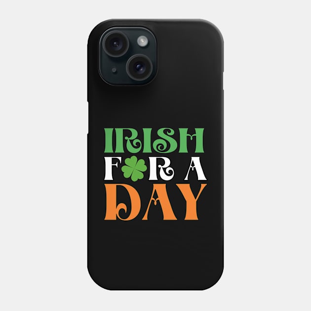 St Patrick's Day - Irish for a Day - Irish Today Phone Case by Design By Leo