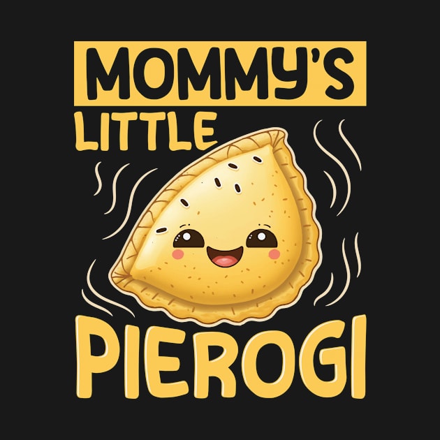 Mommy's little Pierogi. Design for a Pierogi Lover Kid by ErdnussbutterToast