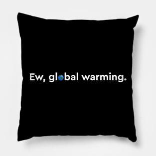 Ew Global Warming Pillow