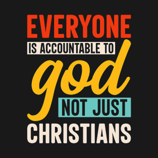 Everyone is Accountable to God T-Shirt