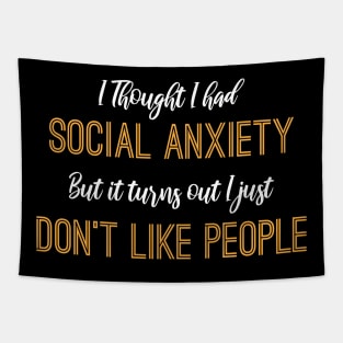 I Thought I Had Social Anxiety But It Turns Out I Just Don't Like People Tapestry