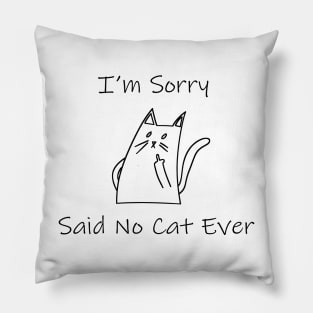 Funny Cat Cat Flipping Off I'm Sorry Said No Cat Ever Pillow