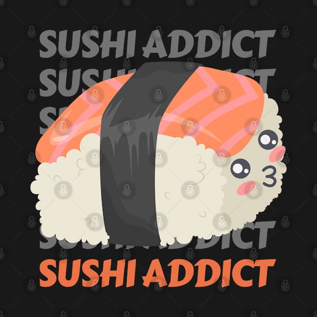 Sushi addict Cute Kawaii I love Sushi Life is better eating sushi ramen Chinese food addict by BoogieCreates