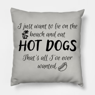 All I want is to lie on the beach and eat hot dogs! Pillow