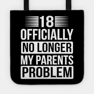 18 Officially no longer my parents problem Tote