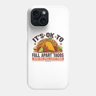 it's no to fall apart tacos and we still love them Phone Case