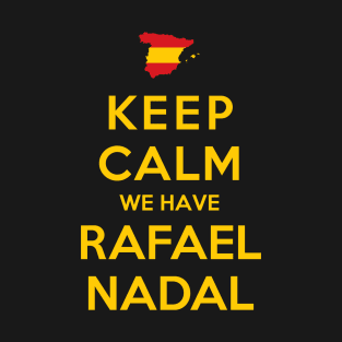 Keep Calm We Have Rafael Nadal T-Shirt