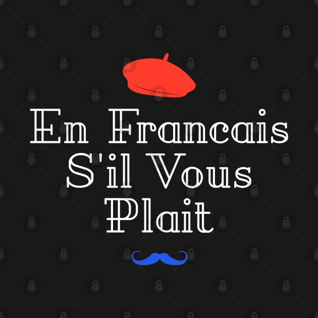 En Francais S'il Vous Plait - French Quote by codeclothes