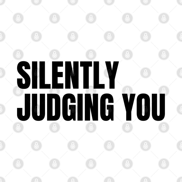 Silently Judging You. Funny Sarcastic NSFW Rude Inappropriate Saying by That Cheeky Tee