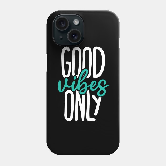 Good vibes only Phone Case by YEBYEMYETOZEN