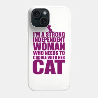 I Am A Strong Independent Woman Who Needs To Cuddle With Her Cat Phone Case