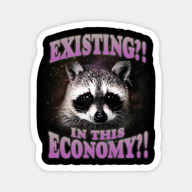 Existential Crisis Raccoon T-shirt - Unisex Jersey Tee - Trash Panda Meme Existing in this Economy Funny Magnet by Hamza Froug