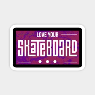 Love your Skateboard Skating Skater Gift Magnet