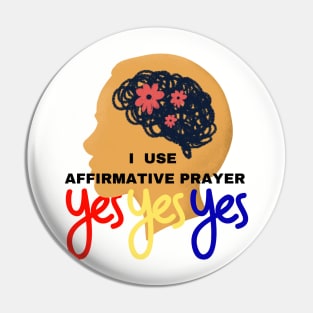 I use affirmative prayer. Yes Yes Yes Pin