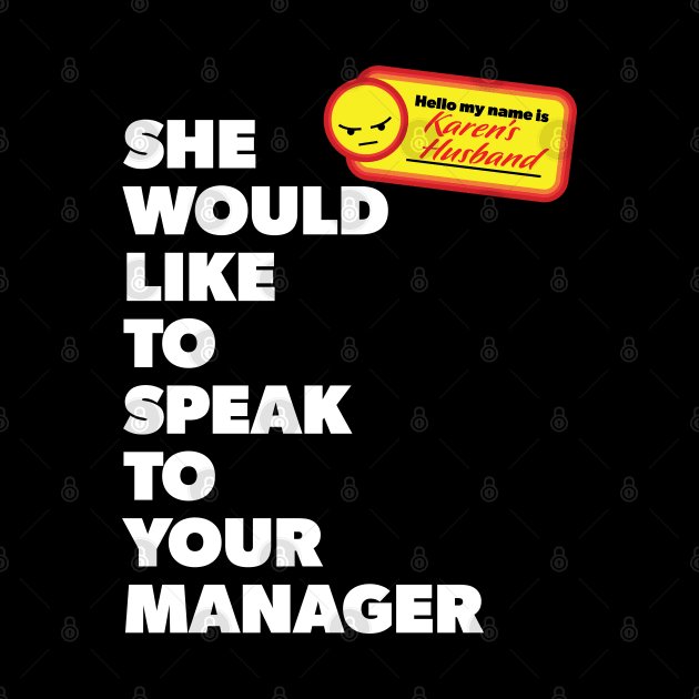 My Name is Karen's Husband and She Would Like to Speak with Your Manager by Vector Deluxe