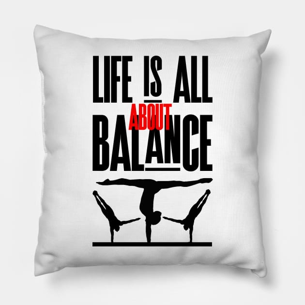 Life is all about balance, funny handstand quote Pillow by Gravity Zero