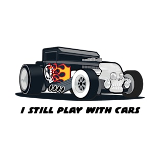 Still play with cars T-Shirt